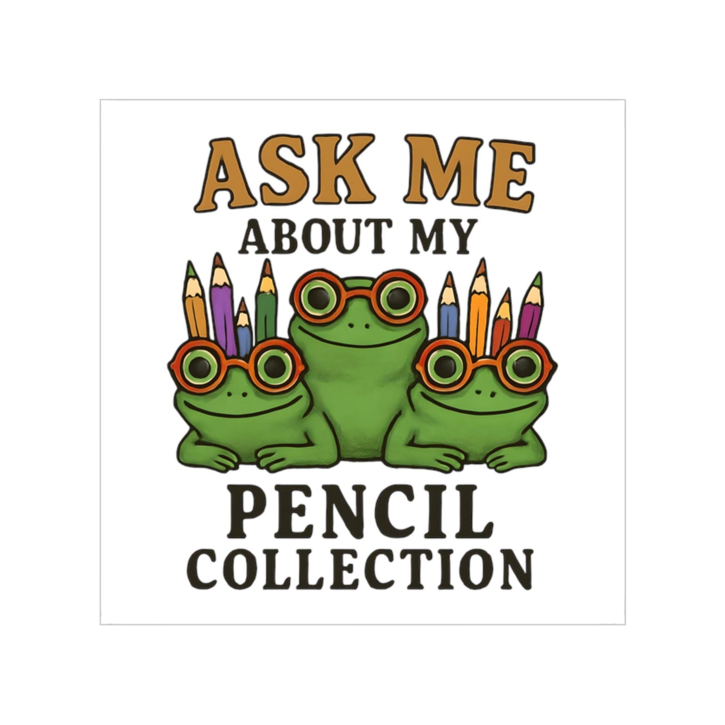 Funny Frog Pencil Sticker: Ask Me About My Pencil Collection