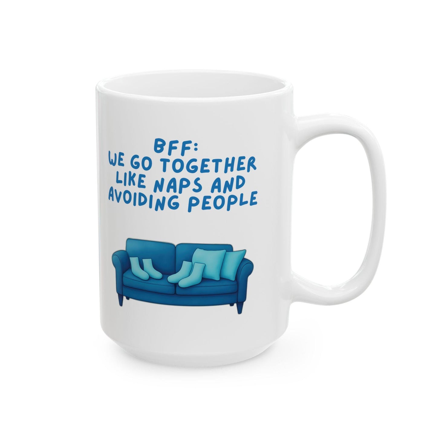 Ceramic Mug, Best Friend Gift, Funny Coffee Cup, We Go Together Like Naps and Avoiding People, 11oz, 15oz, Friendship Mug