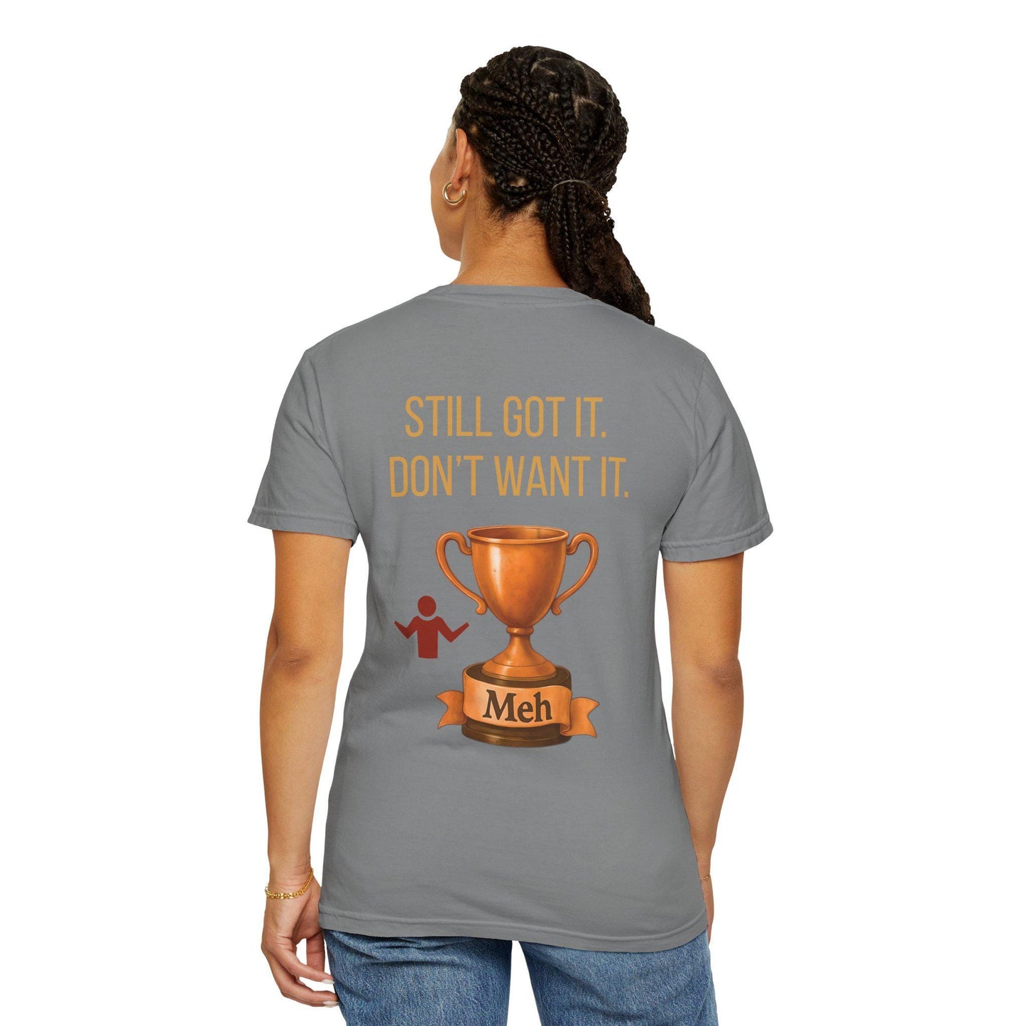 Gen X Humor T-Shirt: Still Got It, Don't Want It - Garment-Dyed Cotton