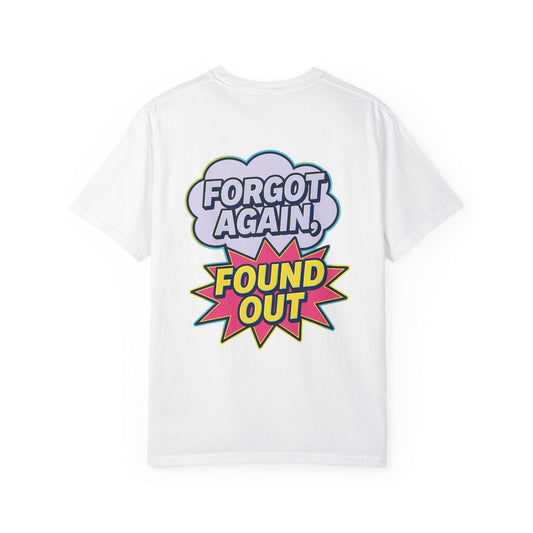 Comic-Style Funny T-Shirt: 'Forgot Again, Found Out' Garment-Dyed Cotton Tee