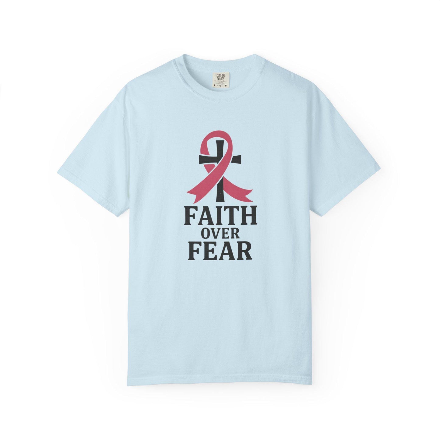 Faith Over Fear T-shirt, Unisex Inspirational Tee, Garment-Dyed Comfort, Cancer Awareness, Everyday Casual Wear, Gift for Loved Ones