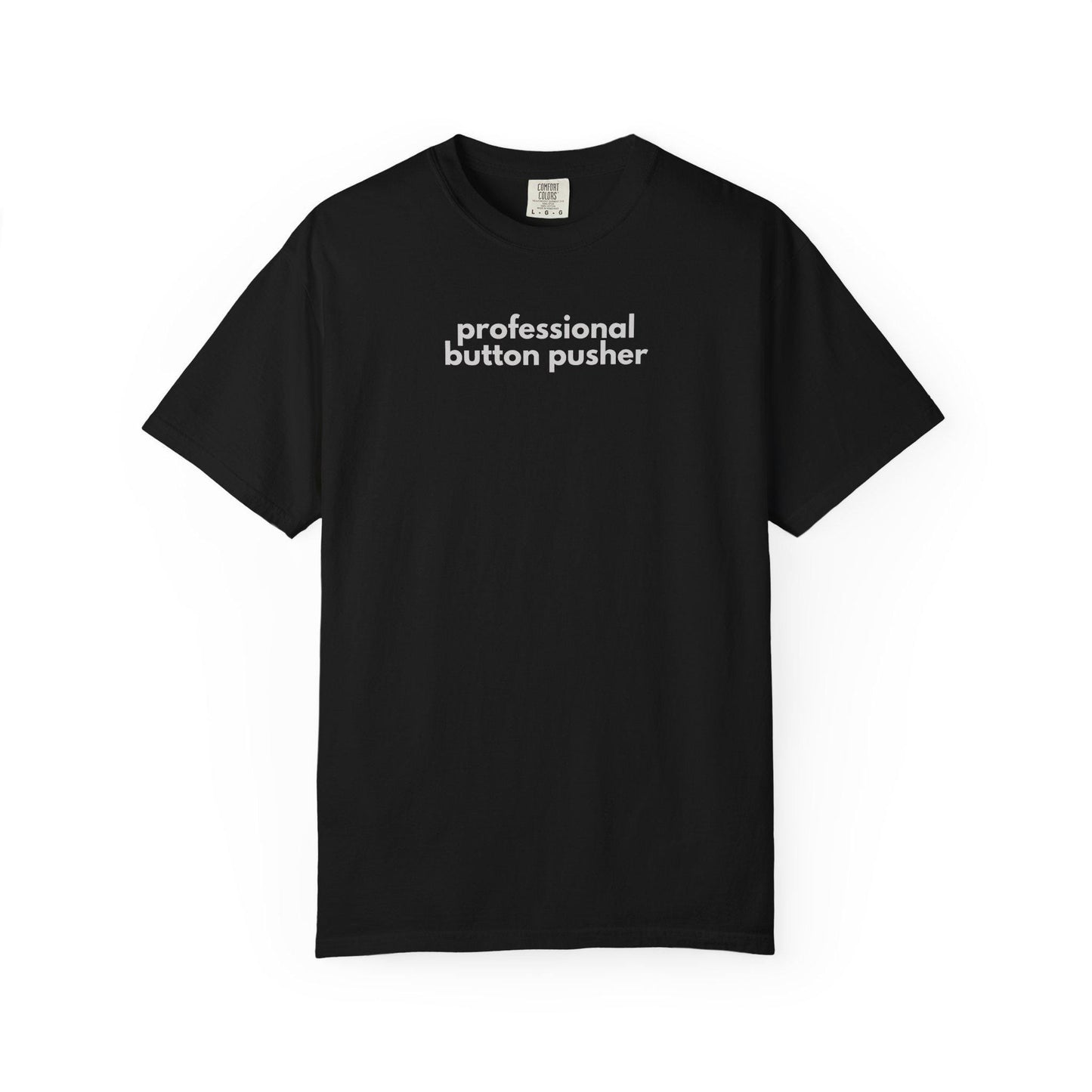 Professional Button Pusher T-Shirt: Garment-Dyed Ring-Spun Cotton Tee