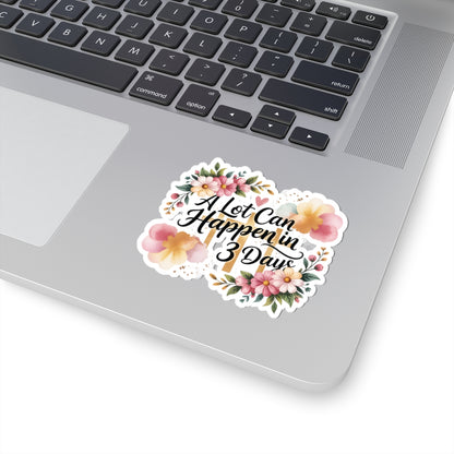 A Lot Can Happen in 3 Days Kiss-Cut Easter Faith Sticker | Floral Script Inspirational Sticker