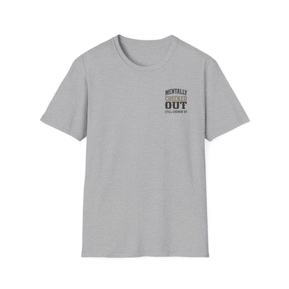 Mentally Checked Out Still Showin' Up T-Shirt | Funny Typography Tee