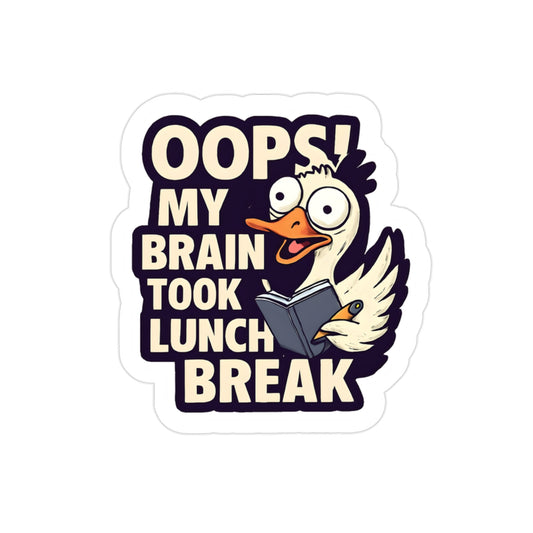 Outdoor Sticker - Silly Goose Oops My Brain Took Lunch Break Funny Die-Cut 1pc