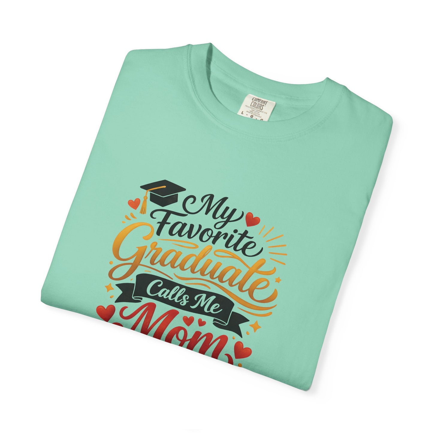 My Favorite Graduate Calls Me Mom T-Shirt | Graduation Mom Tee