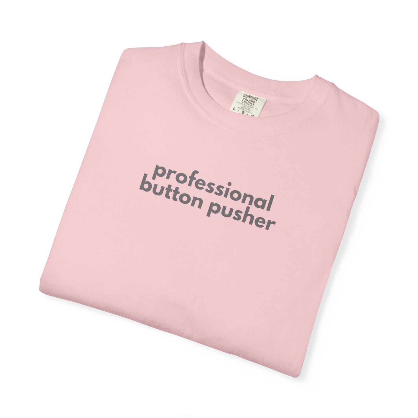 Professional Button Pusher Unisex Garment-Dyed T-shirt, Fun Graphic Tee, Quirky Casual Wear, Unique Gift Idea, Everyday Comfort, [...]