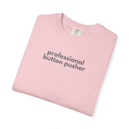 Professional Button Pusher Unisex Garment-Dyed T-shirt, Fun Graphic Tee, Quirky Casual Wear, Unique Gift Idea, Everyday Comfort, [...]