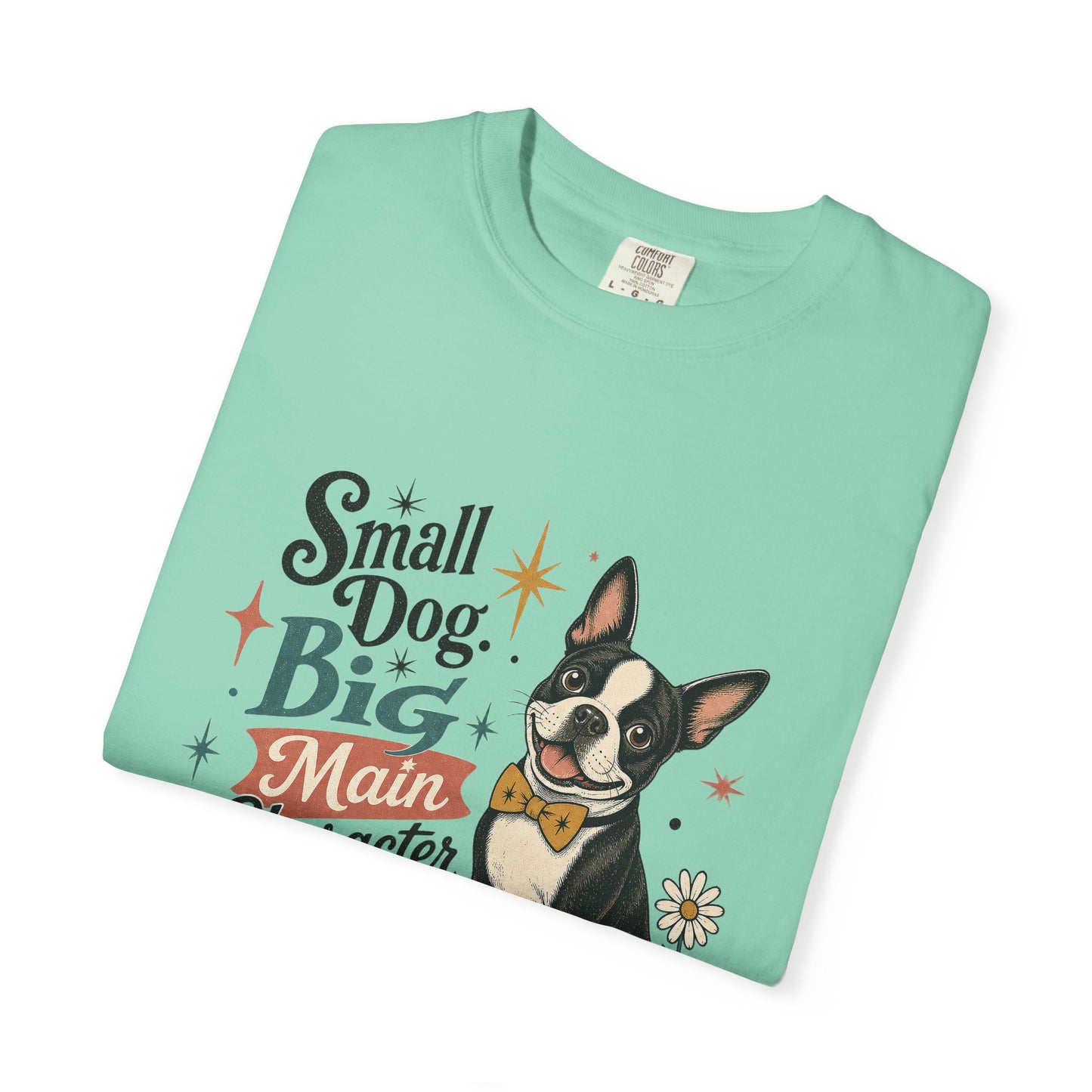 Small Dog Big Main Character Energy T-shirt | Boston Terrier Illustration