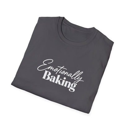 Emotionally Baking T-Shirt | Baking Quote Tee, Pastry Lover Shirt