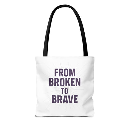 Inspirational Tote Bag - From Broken to Brave, Motivational Gift, Everyday Use, Reusable Shopping, Travel Bag, Mental Health Support