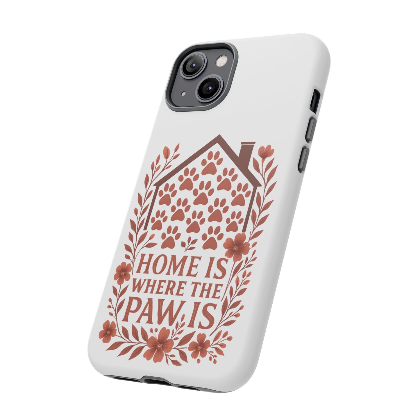 Cute Pet Phone Case, Home is Where the Paw Is, Animal Lover Gift, Phone Cover for Dog or Cat Owners