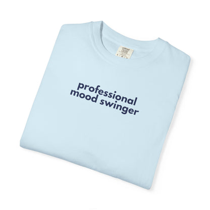 Professional Mood Swinger T-shirt, Gen X Humor Tee, Unisex Tee, Garment-Dyed Shirt, Funny Graphic Tee for Adults