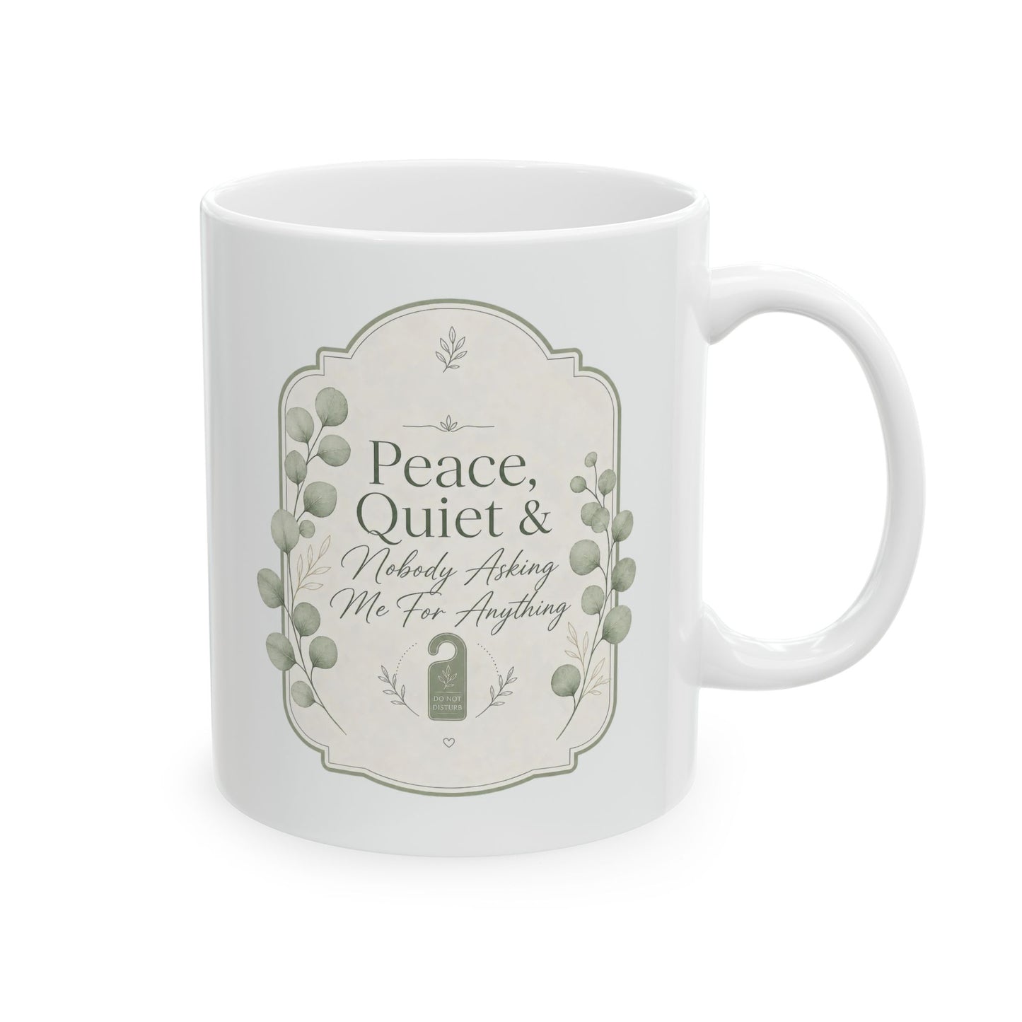 Peace Quiet Nobody Asking For Anything Ceramic Mug | Funny Quote Mug