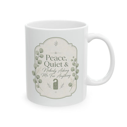 Peace Quiet Nobody Asking For Anything Ceramic Mug | Funny Quote Mug