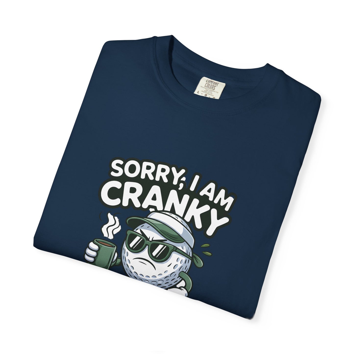 Sorry I Am Cranky Golf Ball Shirt | Funny Golf T-Shirt