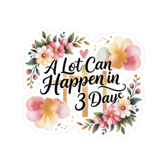 A Lot Can Happen in 3 Days Kiss-Cut Easter Faith Sticker | Floral Script Inspirational Sticker