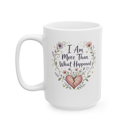 I Am More Than What Happened Survivor Mug | Ceramic 11oz 15oz