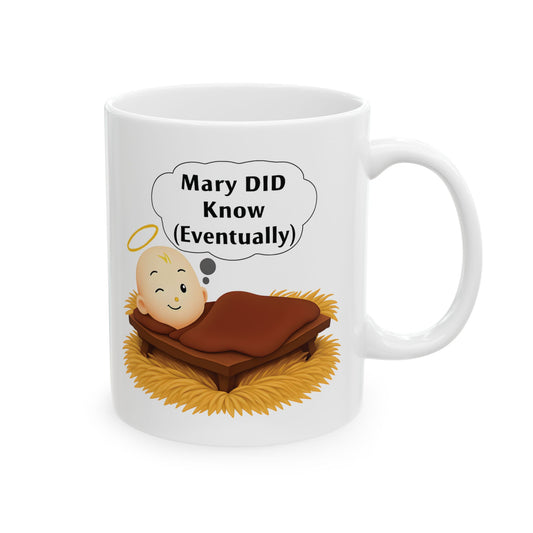 Christian Humor Ceramic Mug, Mary DID Know (Eventually), Funny Coffee Cup, Religious Gift, Sarcastic Tea Mug, 11oz, 15oz