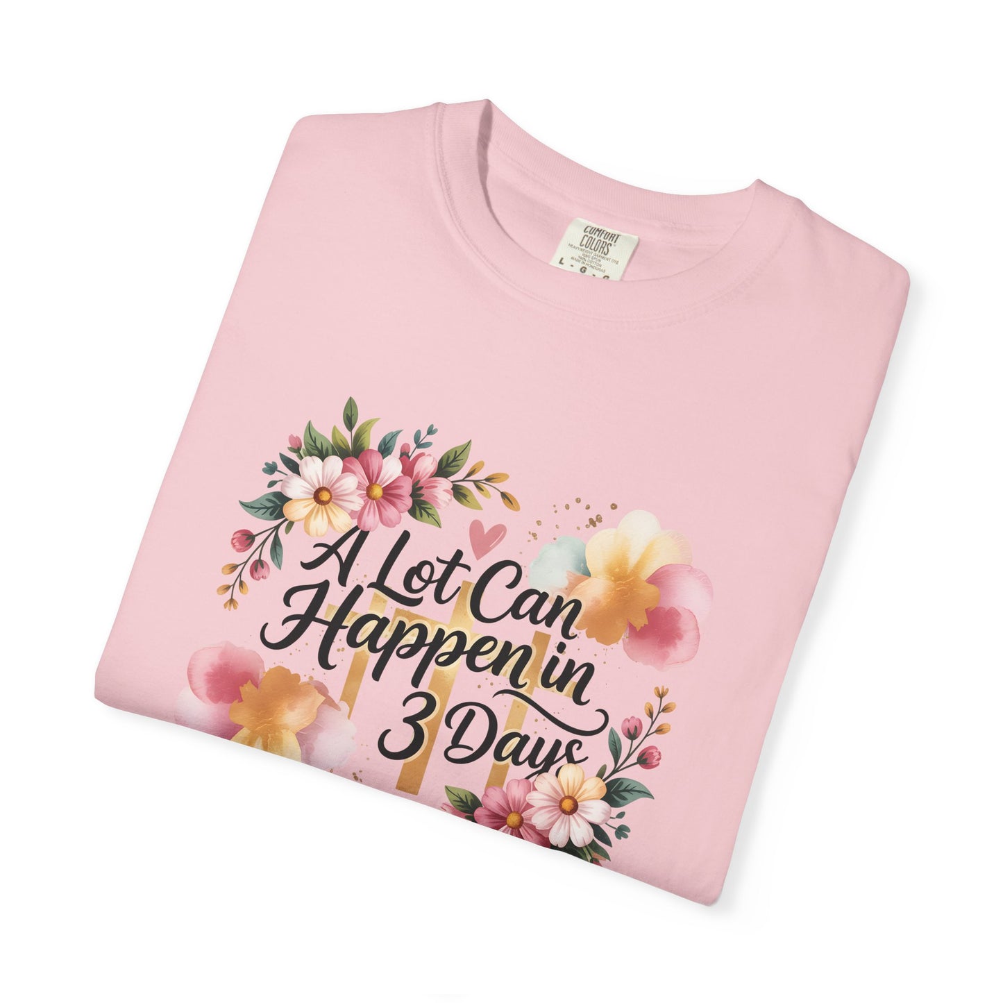 A Lot Can Happen in 3 Days Easter Faith T-Shirt | Floral Script, Inspirational Quote