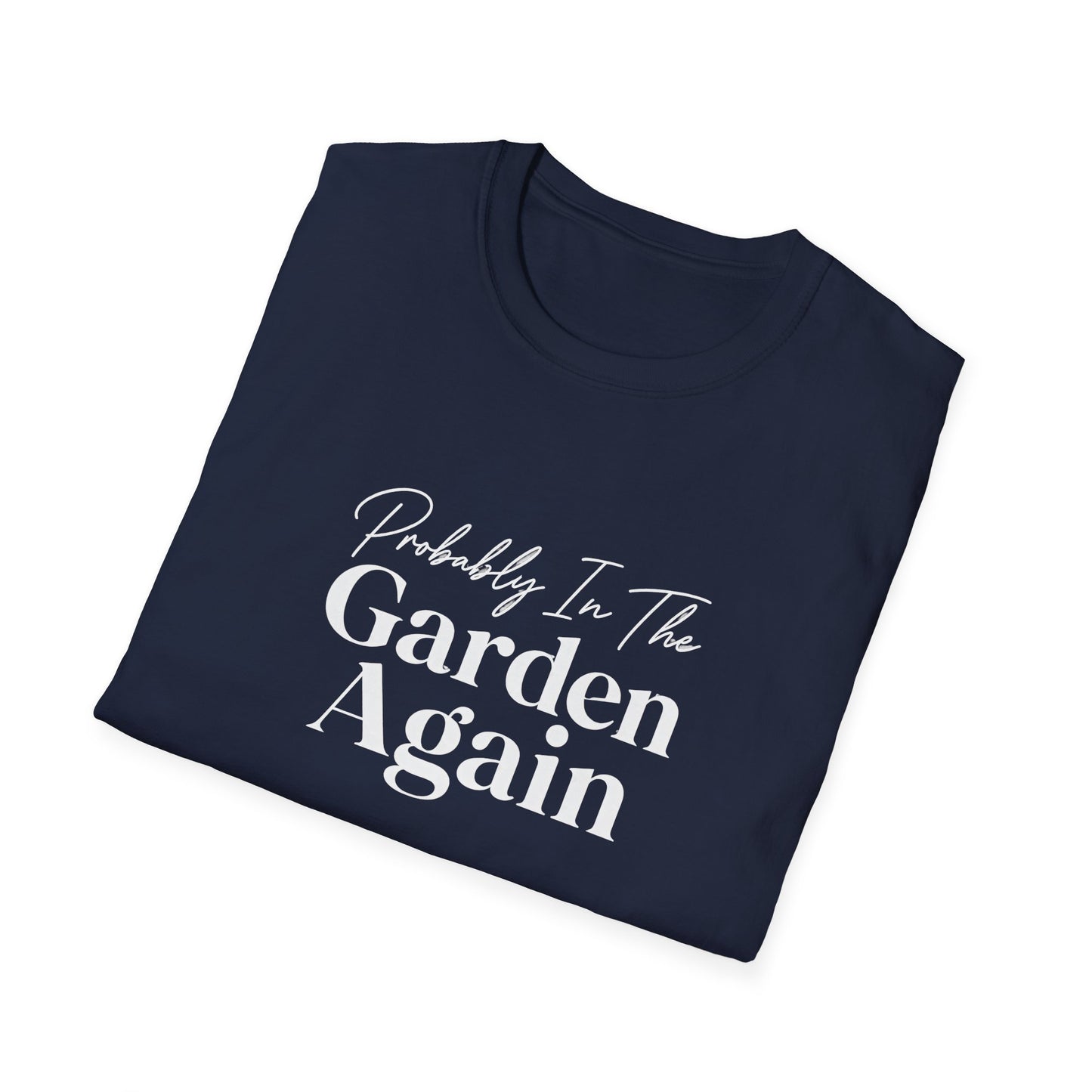 Probably In The Garden Again T-Shirt | Gardening Quote Tee