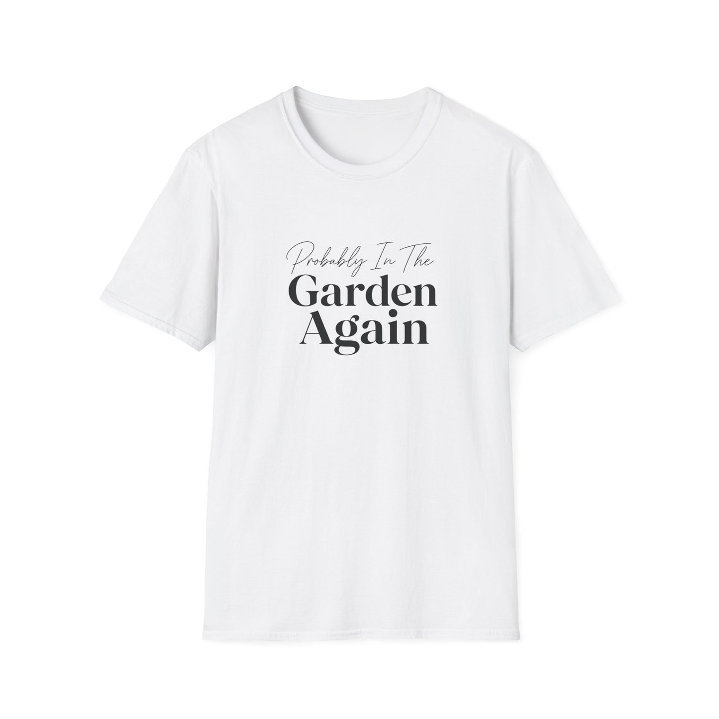 Probably In The Garden Again T-Shirt | Gardening Quote Tee