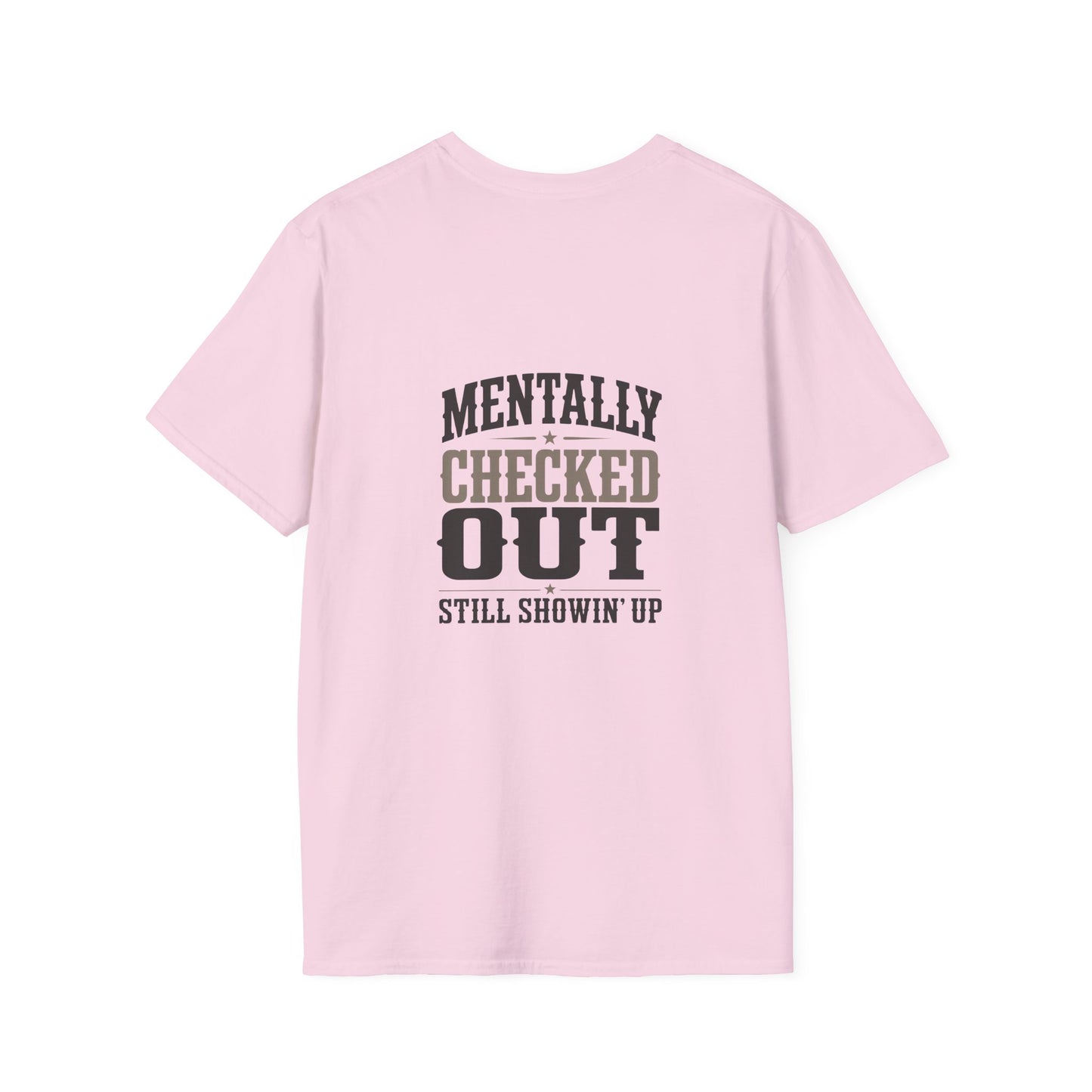 Mentally Checked Out Still Showin' Up T-Shirt | Funny Typography Tee