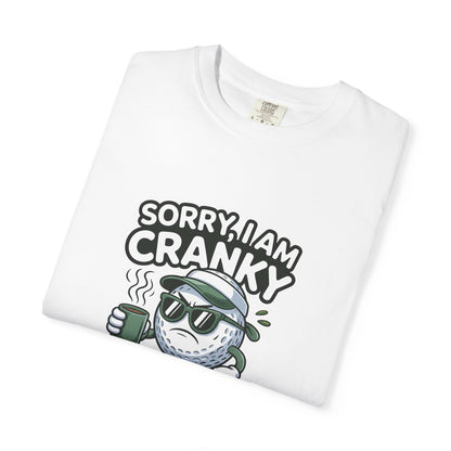 Sorry I Am Cranky Golf Ball Shirt | Funny Golf T-Shirt