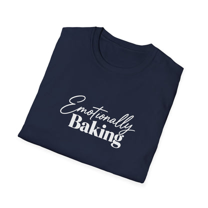 Emotionally Baking T-Shirt | Baking Quote Tee, Pastry Lover Shirt