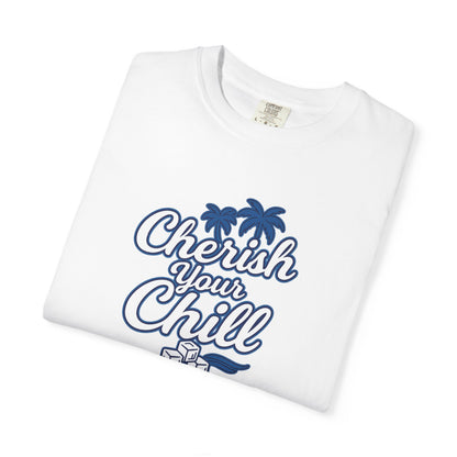 Cherish Your Chill T-Shirt, Unisex Relaxed Fit Tee, Beach Vibes Shirt, Summer Casual Wear, Gift for Friends, Vacation Essentials