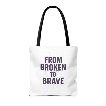 Inspirational Tote Bag - From Broken to Brave, Motivational Gift, Everyday Use, Reusable Shopping, Travel Bag, Mental Health Support