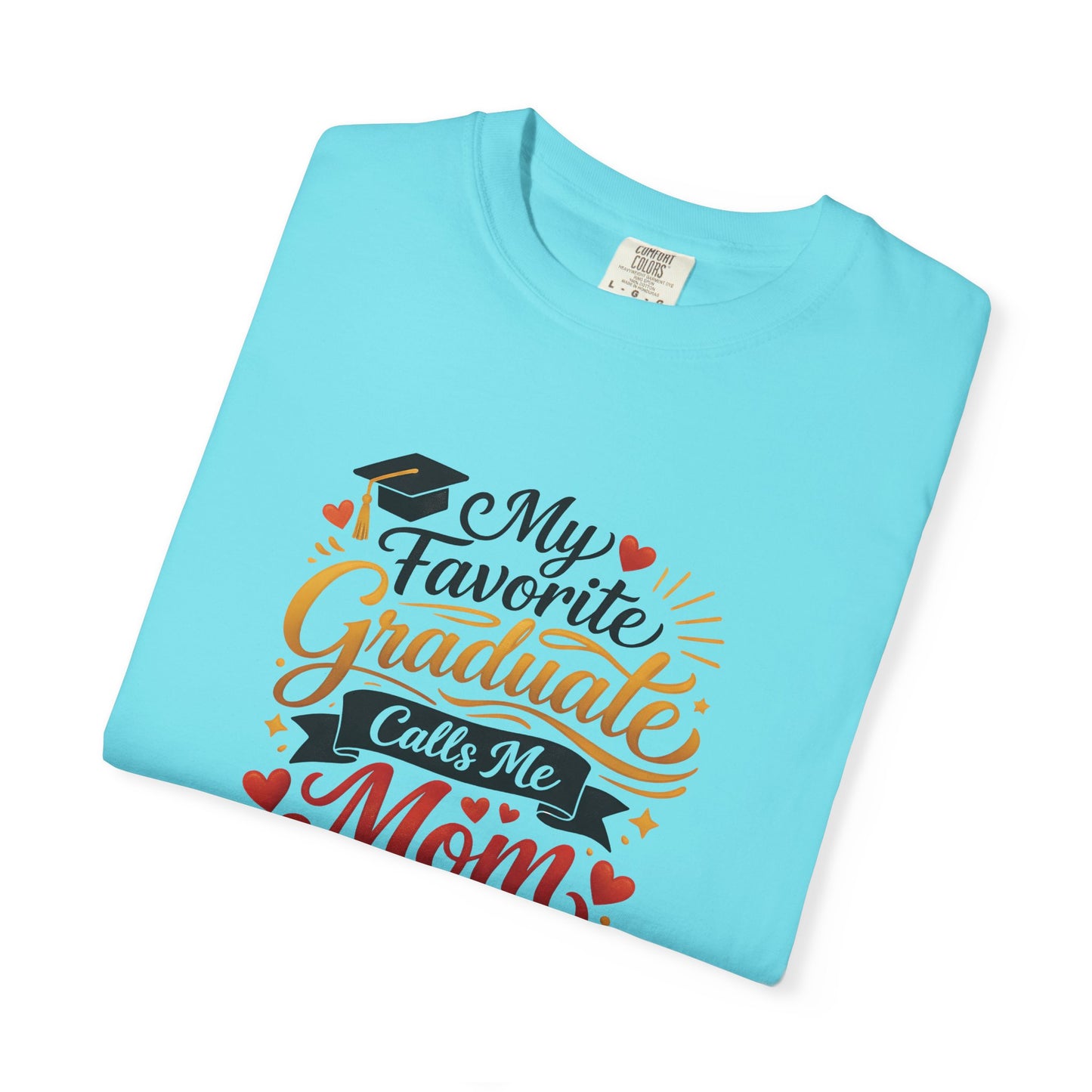 My Favorite Graduate Calls Me Mom T-Shirt | Graduation Mom Tee