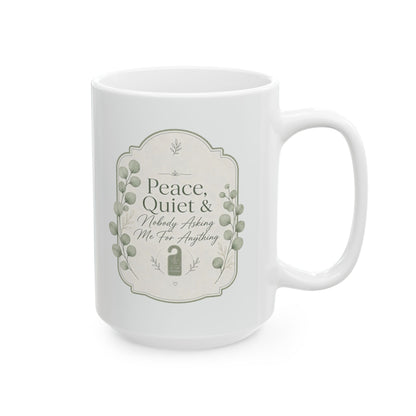 Peace Quiet Nobody Asking For Anything Ceramic Mug | Funny Quote Mug