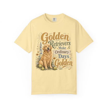 Golden Retrievers Make Ordinary Days Golden T-shirt | Dog Lover Tee