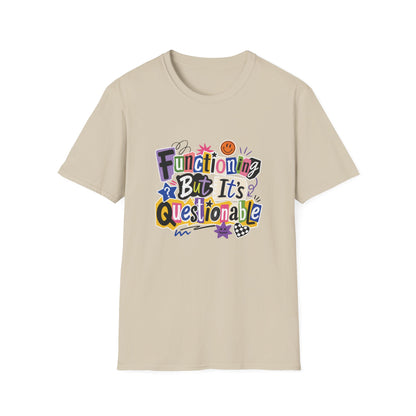 Functioning But It's Questionable T-Shirt | Funny Phrase Graphic