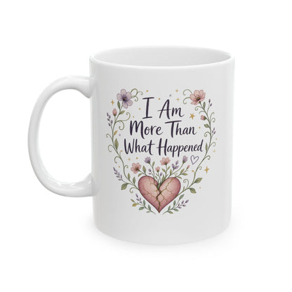 I Am More Than What Happened Survivor Mug | Ceramic 11oz 15oz