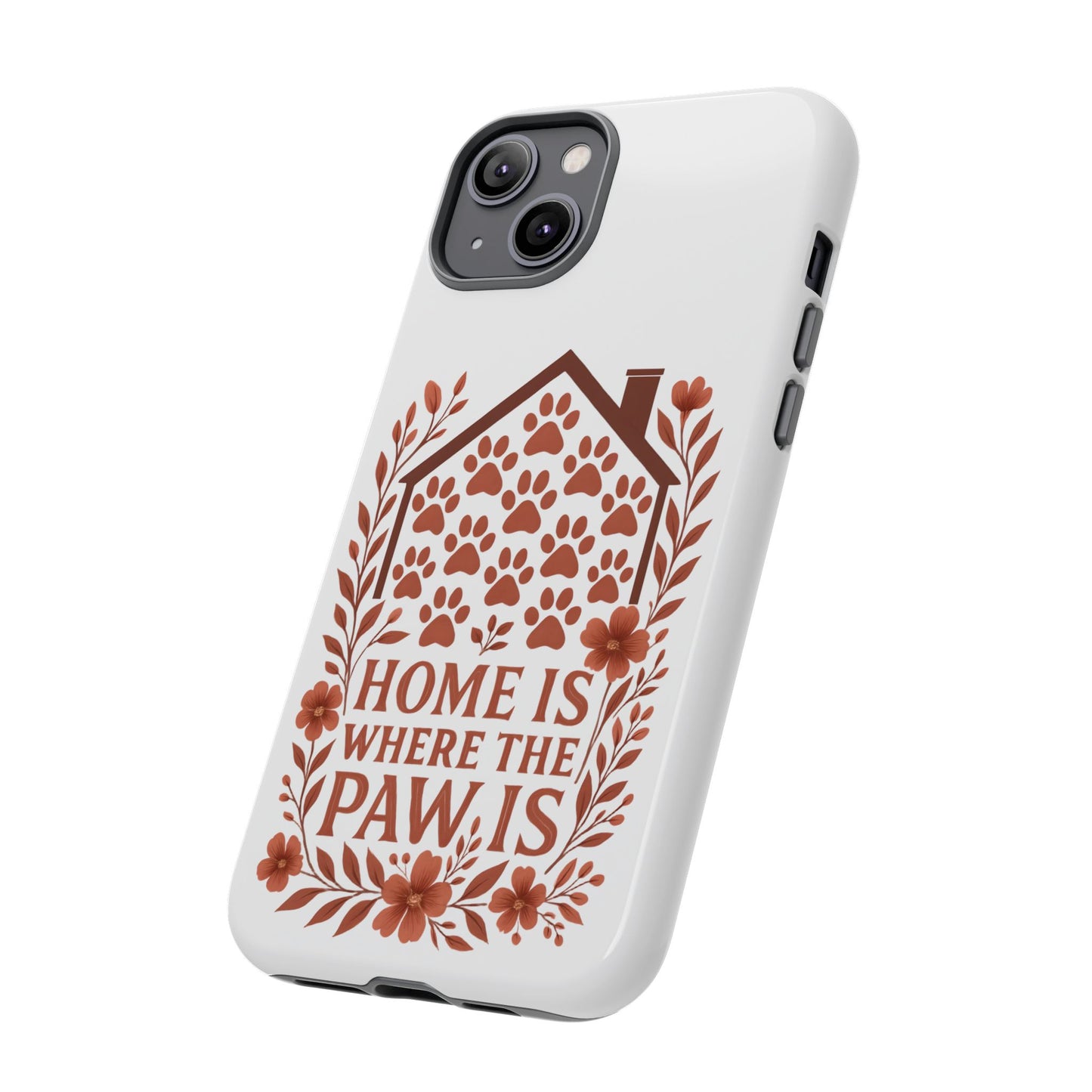 Cute Pet Phone Case, Home is Where the Paw Is, Animal Lover Gift, Phone Cover for Dog or Cat Owners
