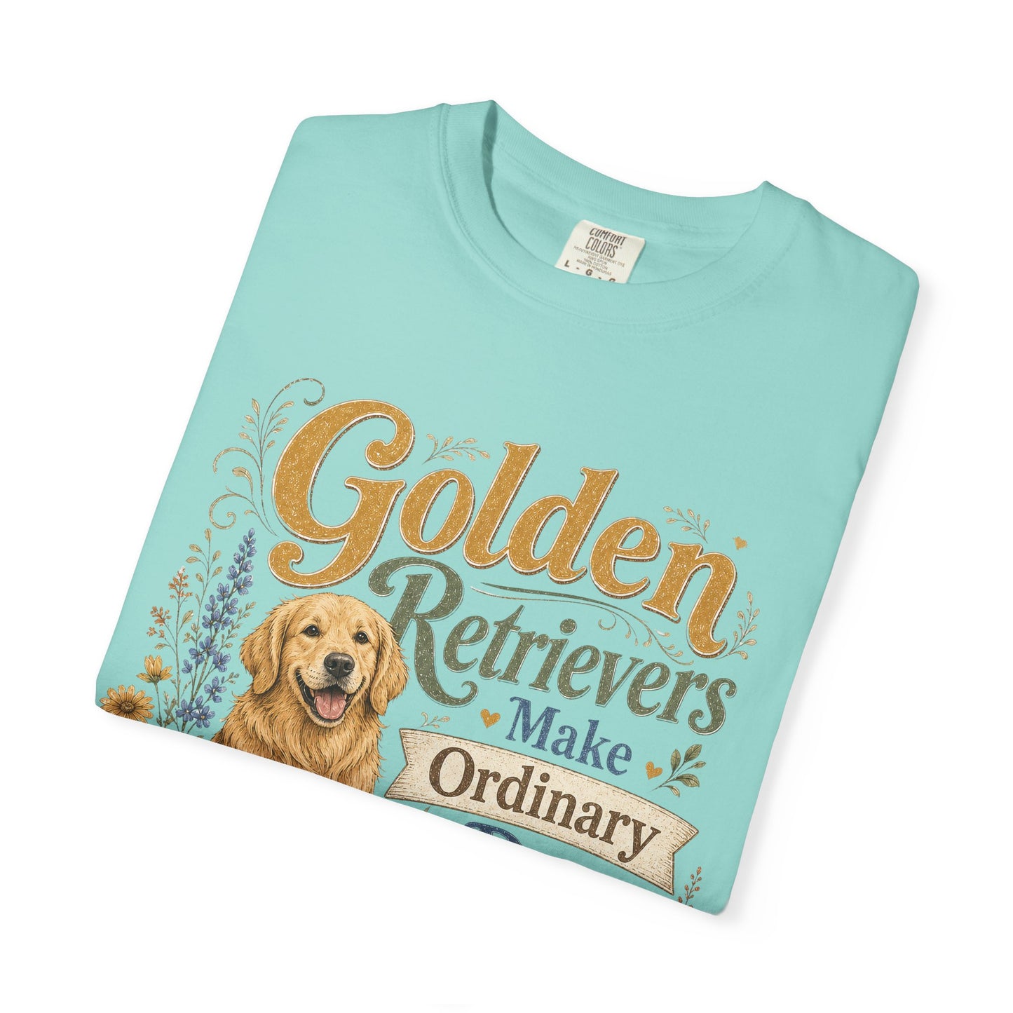 Golden Retrievers Make Ordinary Days Golden T-shirt | Dog Lover Tee