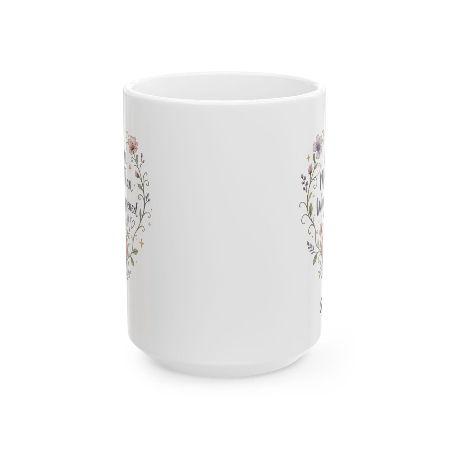 I Am More Than What Happened Survivor Mug | Ceramic 11oz 15oz