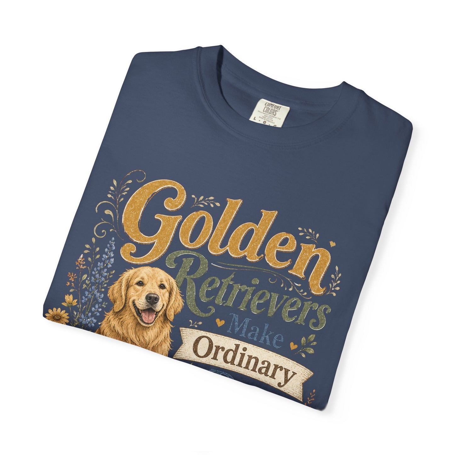 Golden Retrievers Make Ordinary Days Golden T-shirt | Dog Lover Tee