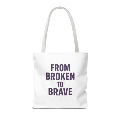 Inspirational Tote Bag - From Broken to Brave, Motivational Gift, Everyday Use, Reusable Shopping, Travel Bag, Mental Health Support