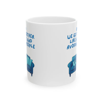Ceramic Mug, Best Friend Gift, Funny Coffee Cup, We Go Together Like Naps and Avoiding People, 11oz, 15oz, Friendship Mug