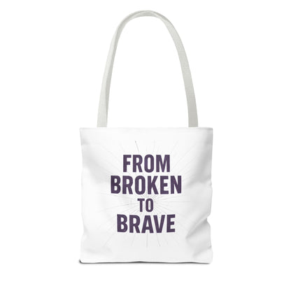 Inspirational Tote Bag - From Broken to Brave, Motivational Gift, Everyday Use, Reusable Shopping, Travel Bag, Mental Health Support