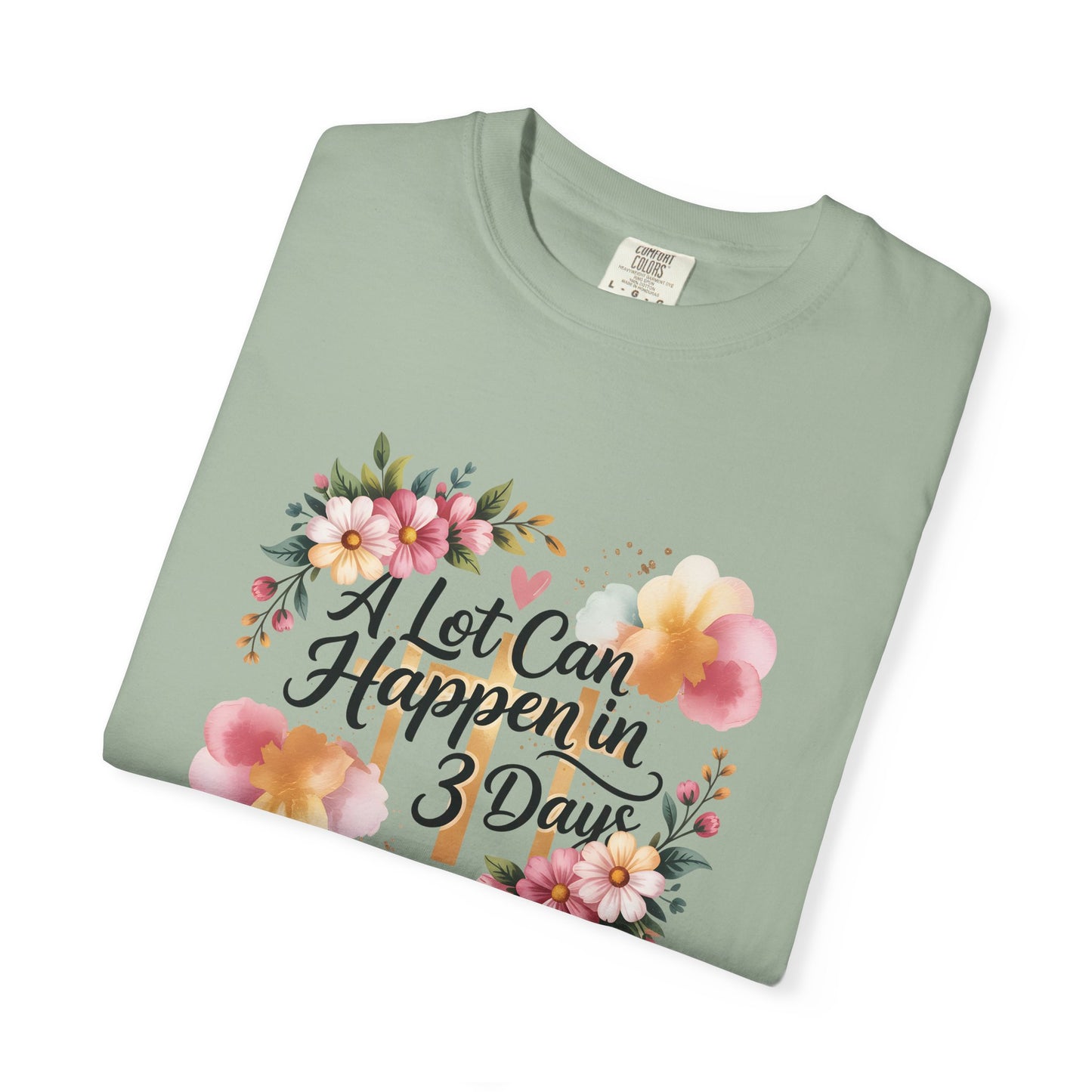 A Lot Can Happen in 3 Days Easter Faith T-Shirt | Floral Script, Inspirational Quote