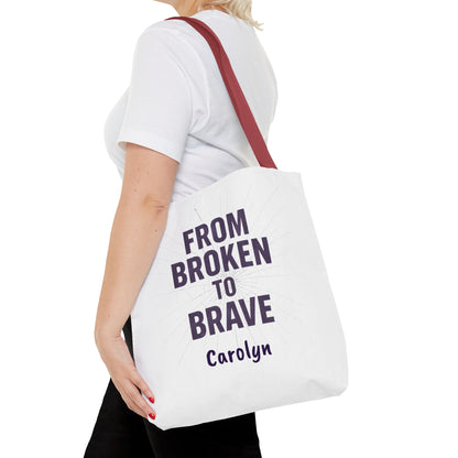 Inspirational Tote Bag - From Broken to Brave, Motivational Gift, Everyday Use, Reusable Shopping, Travel Bag, Mental Health Support