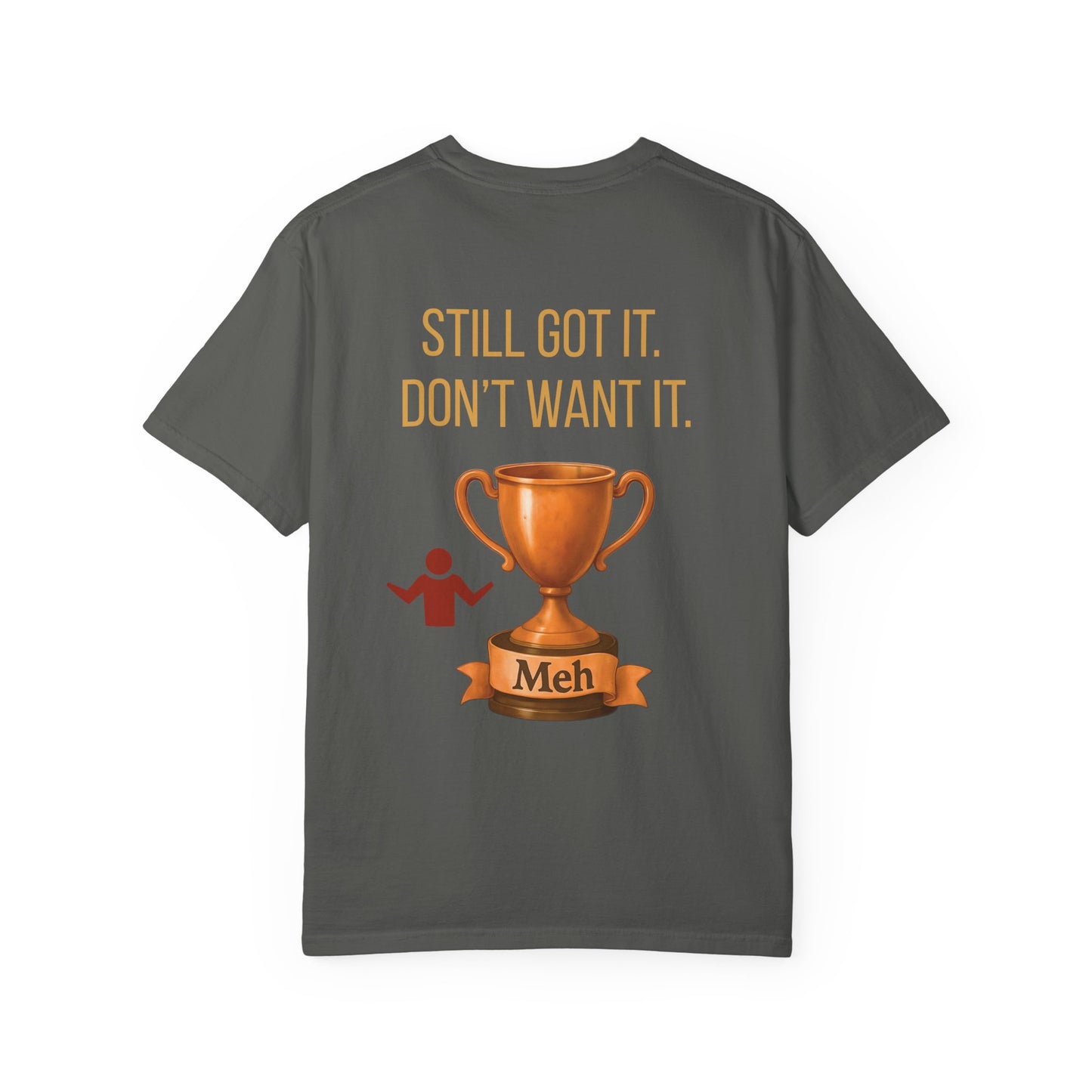Gen X Humor Garment-Dyed Shirt: Still Got It, Don't Want It, Funny Tee, Vintage Style Top, Retro Clothing, Unisex T-Shirt