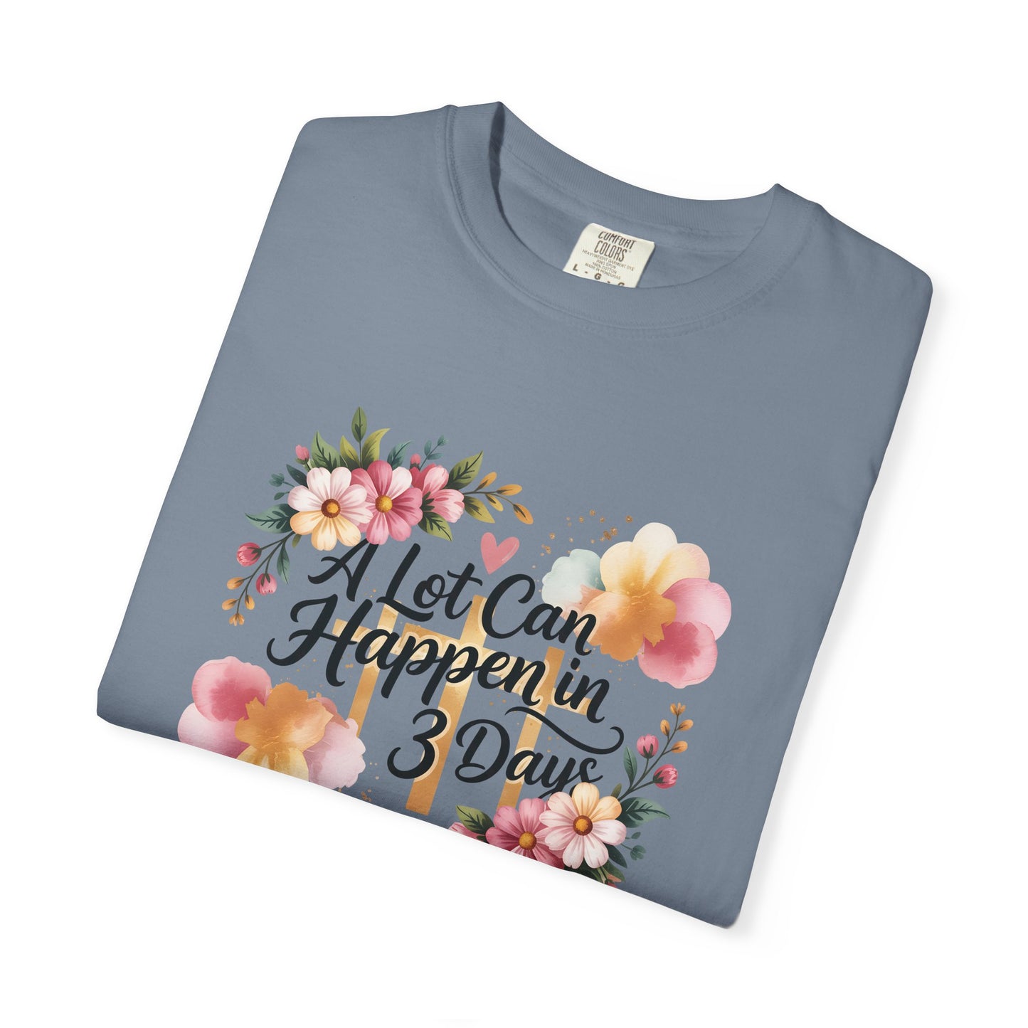 A Lot Can Happen in 3 Days Easter Faith T-Shirt | Floral Script, Inspirational Quote