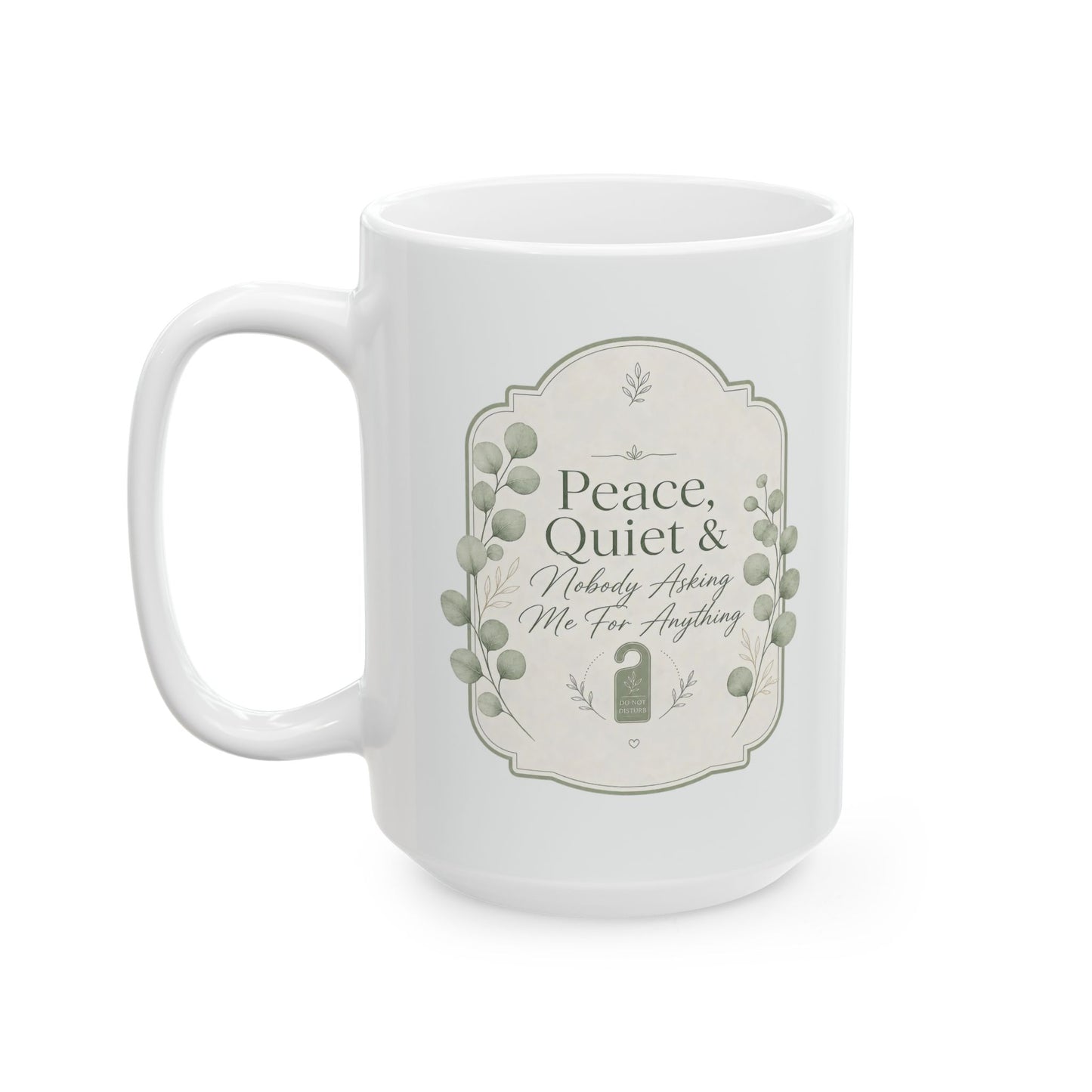 Peace Quiet Nobody Asking For Anything Ceramic Mug | Funny Quote Mug
