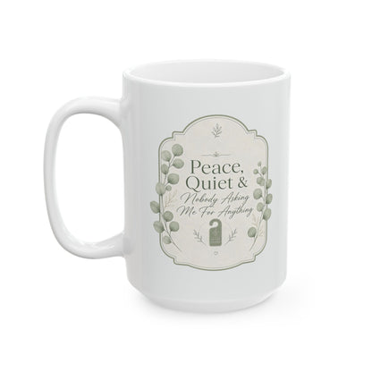 Peace Quiet Nobody Asking For Anything Ceramic Mug | Funny Quote Mug