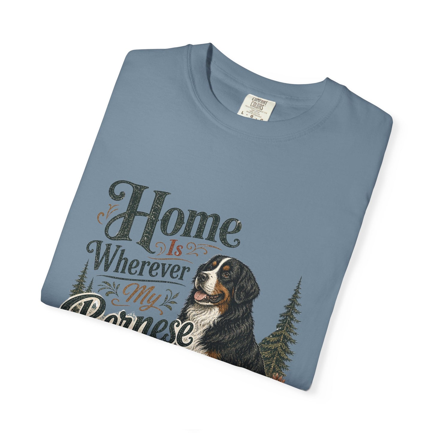 Home Is Wherever My Bernese Is T-Shirt | Bernese Mountain Dog Shirt